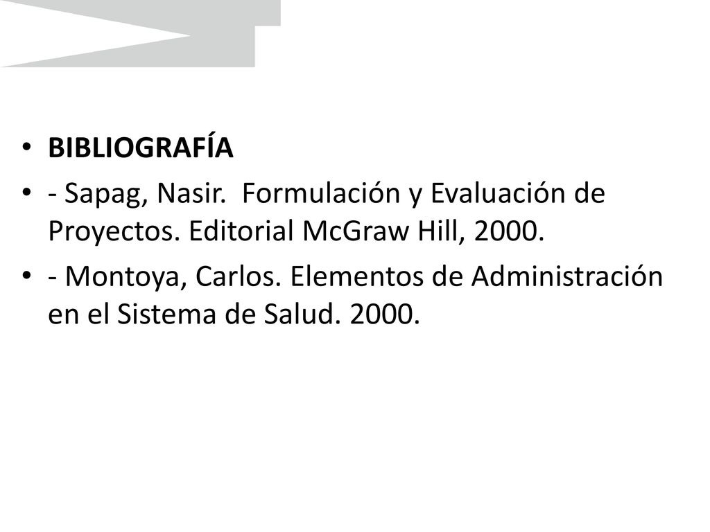 BIBLIOGRAFÍA - Sapag, Nasir. Formulación y Evaluación de Proyectos. Editorial McGraw Hill,