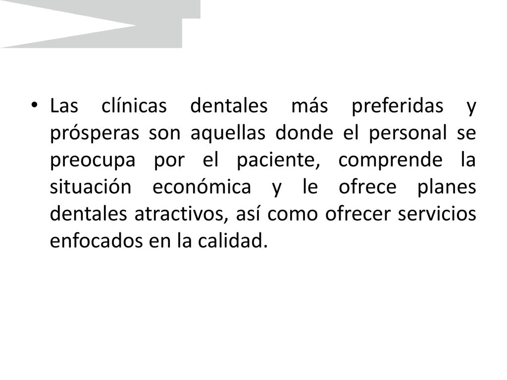 Las clínicas dentales más preferidas y prósperas son aquellas donde el personal se preocupa por el paciente, comprende la situación económica y le ofrece planes dentales atractivos, así como ofrecer servicios enfocados en la calidad.