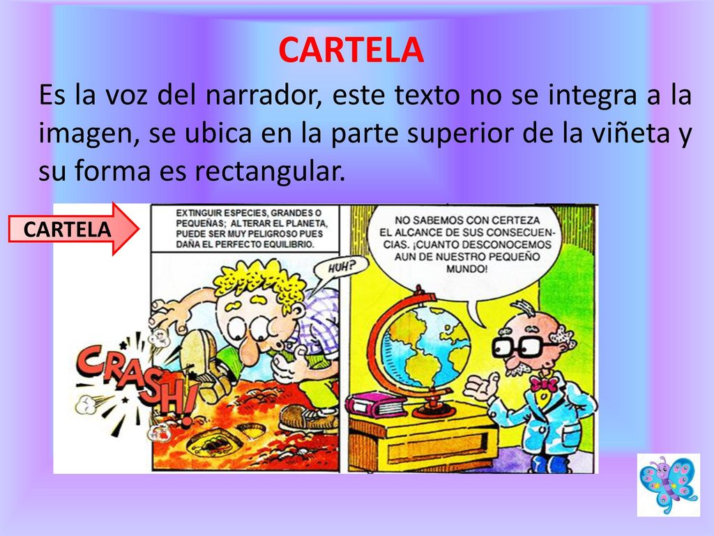 CARTELA Es la voz del narrador, este texto no se integra a la imagen, se ubica en la parte superior de la viñeta y su forma es rectangular.