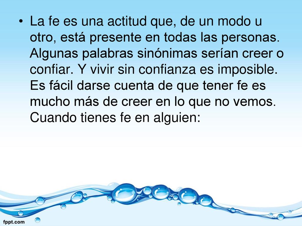 La fe es una actitud que, de un modo u otro, está presente en todas las personas.