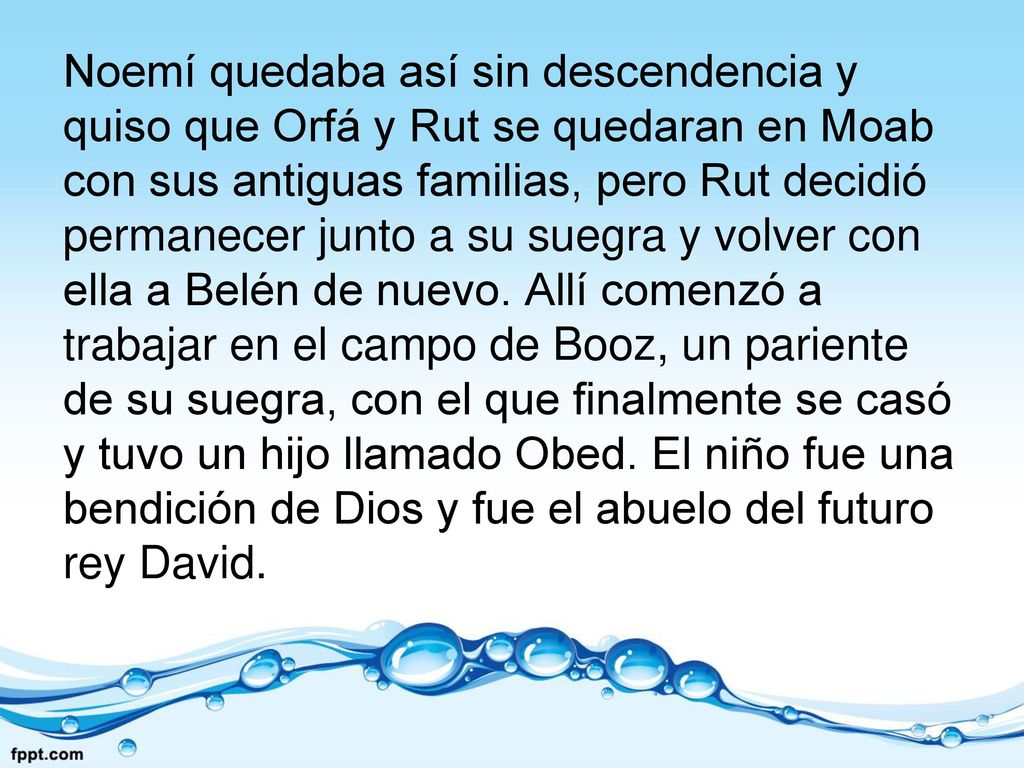 Noemí quedaba así sin descendencia y quiso que Orfá y Rut se quedaran en Moab con sus antiguas familias, pero Rut decidió permanecer junto a su suegra y volver con ella a Belén de nuevo.