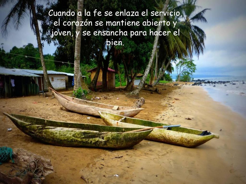 Cuando a la fe se enlaza el servicio, el corazón se mantiene abierto y joven, y se ensancha para hacer el bien.