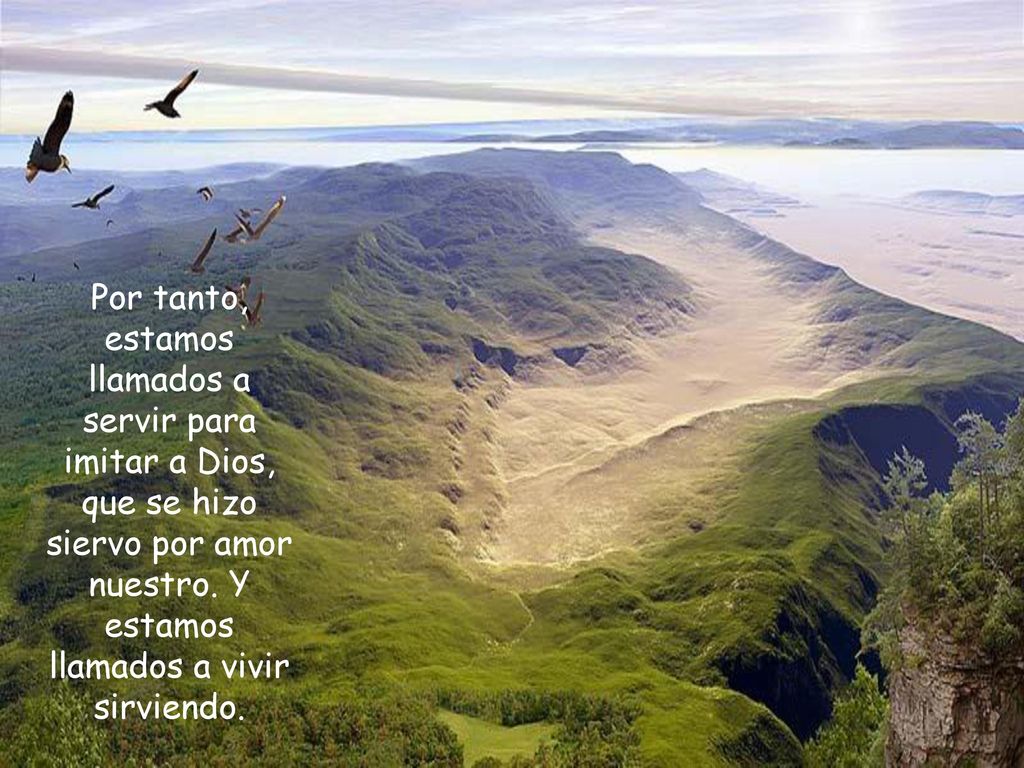 Por tanto, estamos llamados a servir para imitar a Dios, que se hizo siervo por amor nuestro.