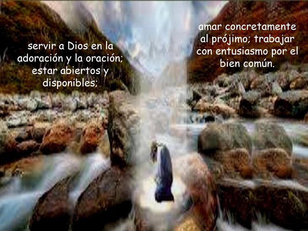 amar concretamente al prójimo; trabajar con entusiasmo por el bien común.