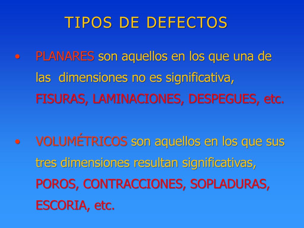 TIPOS DE DEFECTOS PLANARES son aquellos en los que una de las dimensiones no es significativa, FISURAS, LAMINACIONES, DESPEGUES, etc.