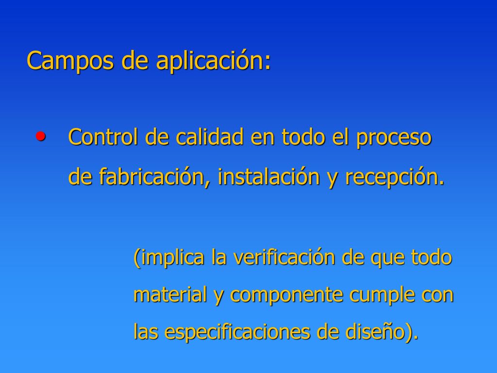 Campos de aplicación: Control de calidad en todo el proceso de fabricación, instalación y recepción.