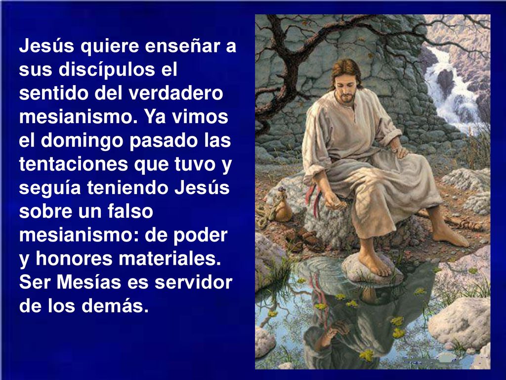 Jesús quiere enseñar a sus discípulos el sentido del verdadero mesianismo.