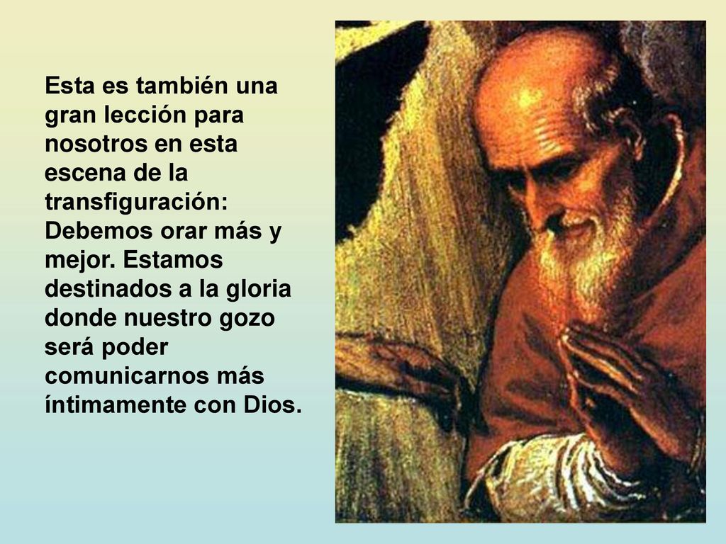 Esta es también una gran lección para nosotros en esta escena de la transfiguración: Debemos orar más y mejor.