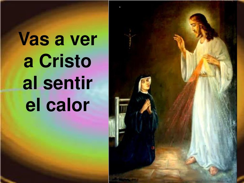 Vas a ver a Cristo al sentir el calor