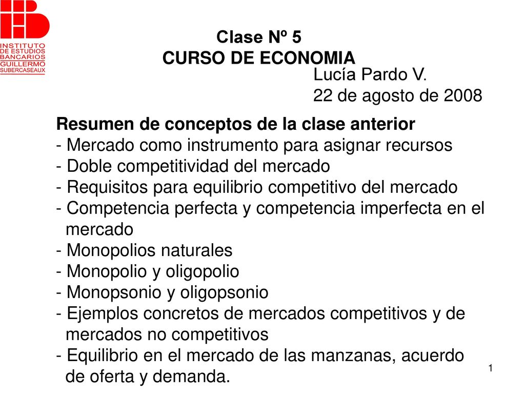 Clase Nº 5 CURSO DE ECONOMIA. Lucía Pardo V. 22 de agosto de Resumen de conceptos de la clase anterior.