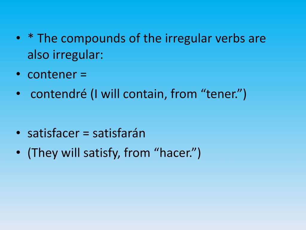 * The compounds of the irregular verbs are also irregular: