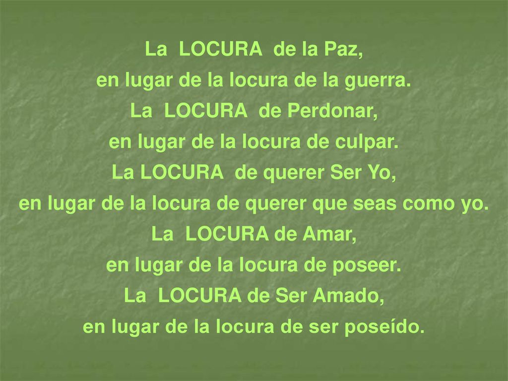 en lugar de la locura de la guerra. La LOCURA de Perdonar,