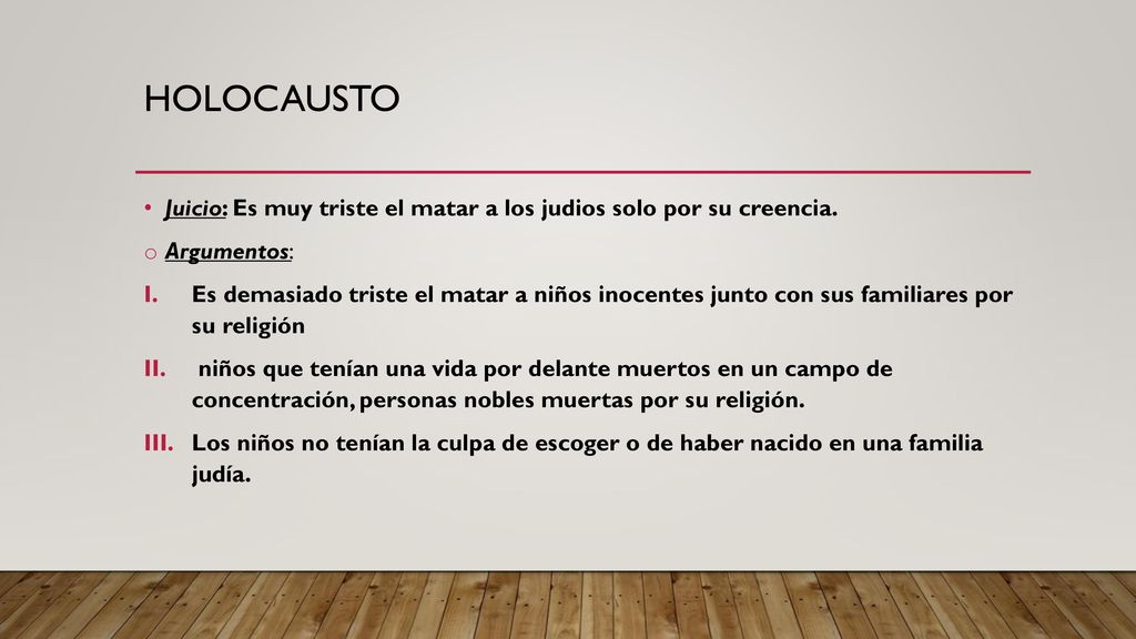 Holocausto Juicio: Es muy triste el matar a los judios solo por su creencia. Argumentos: