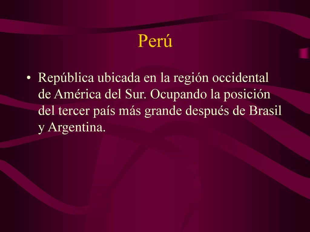 Perú República ubicada en la región occidental de América del Sur.