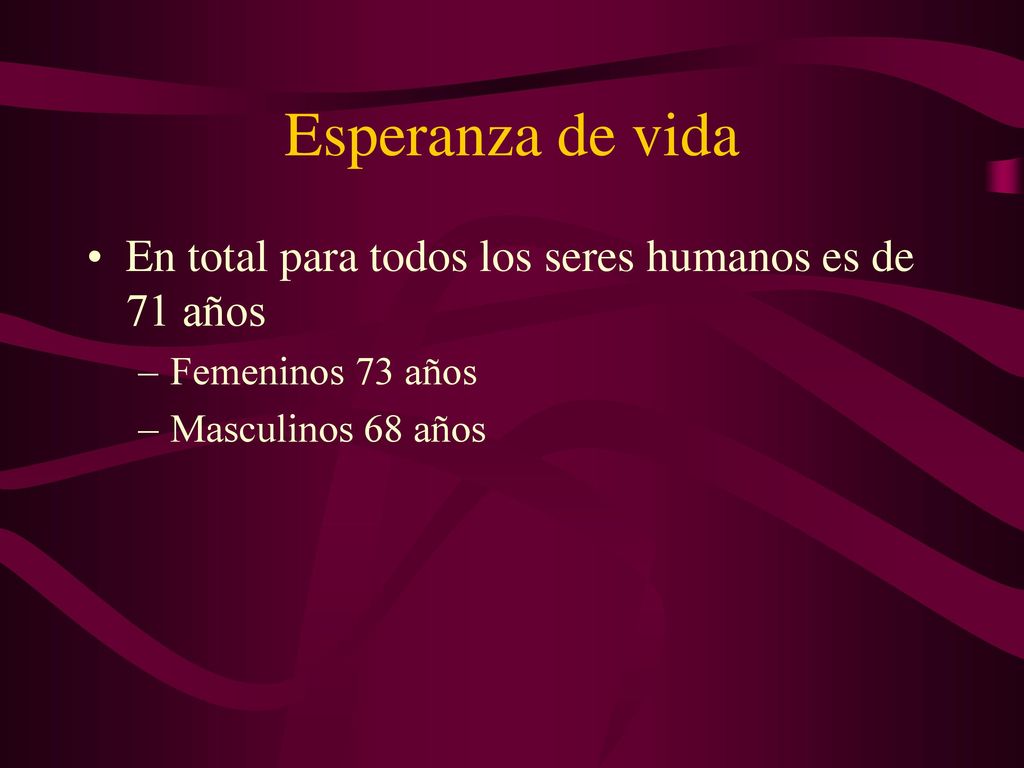 Esperanza de vida En total para todos los seres humanos es de 71 años