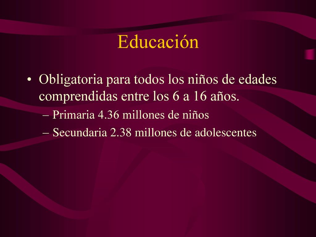 Educación Obligatoria para todos los niños de edades comprendidas entre los 6 a 16 años. Primaria 4.36 millones de niños.