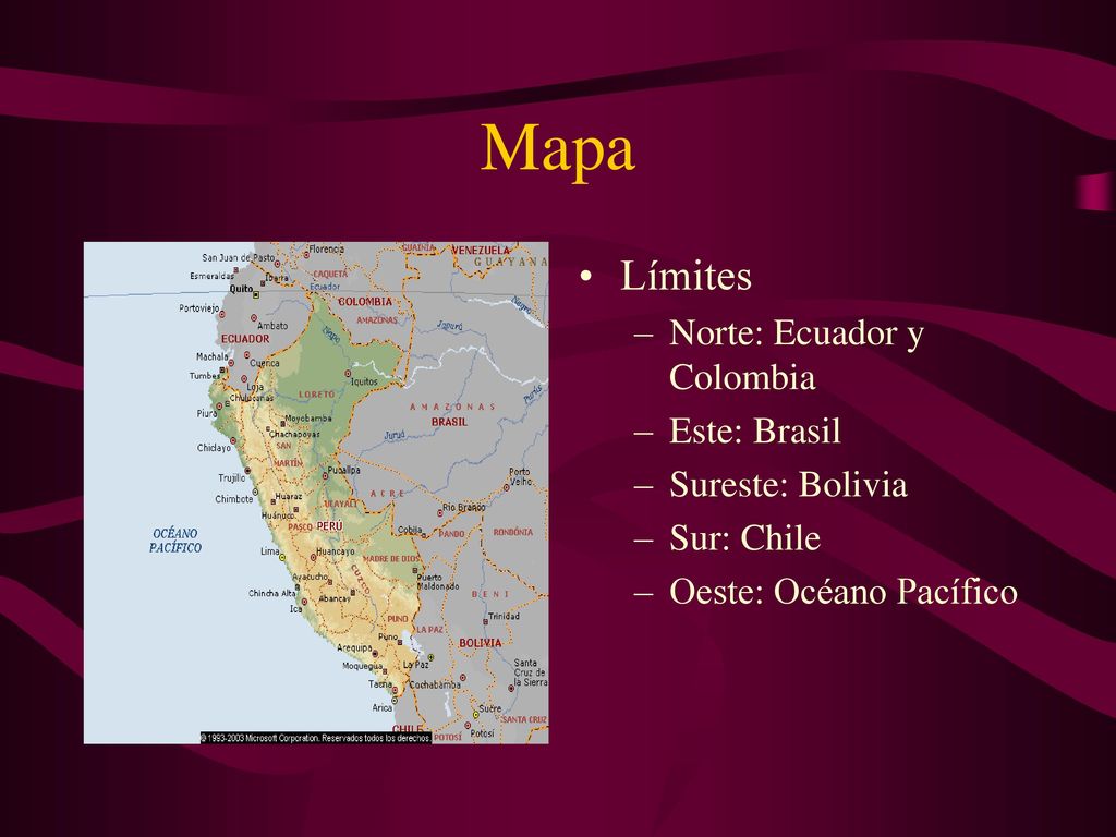 Mapa Límites Norte: Ecuador y Colombia Este: Brasil Sureste: Bolivia