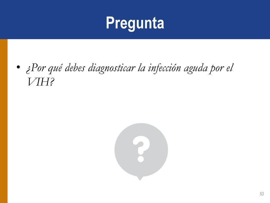 Pregunta ¿Por qué debes diagnosticar la infección aguda por el VIH 53