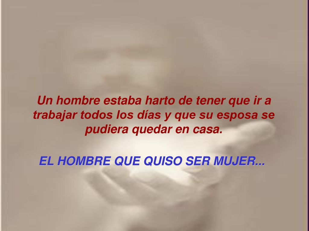 Un hombre estaba harto de tener que ir a trabajar todos los días y que su esposa se pudiera quedar en casa.