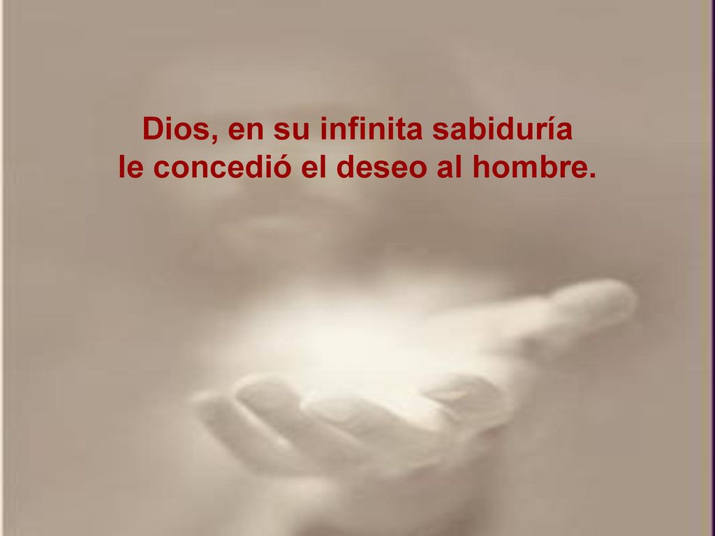 Dios, en su infinita sabiduría le concedió el deseo al hombre.