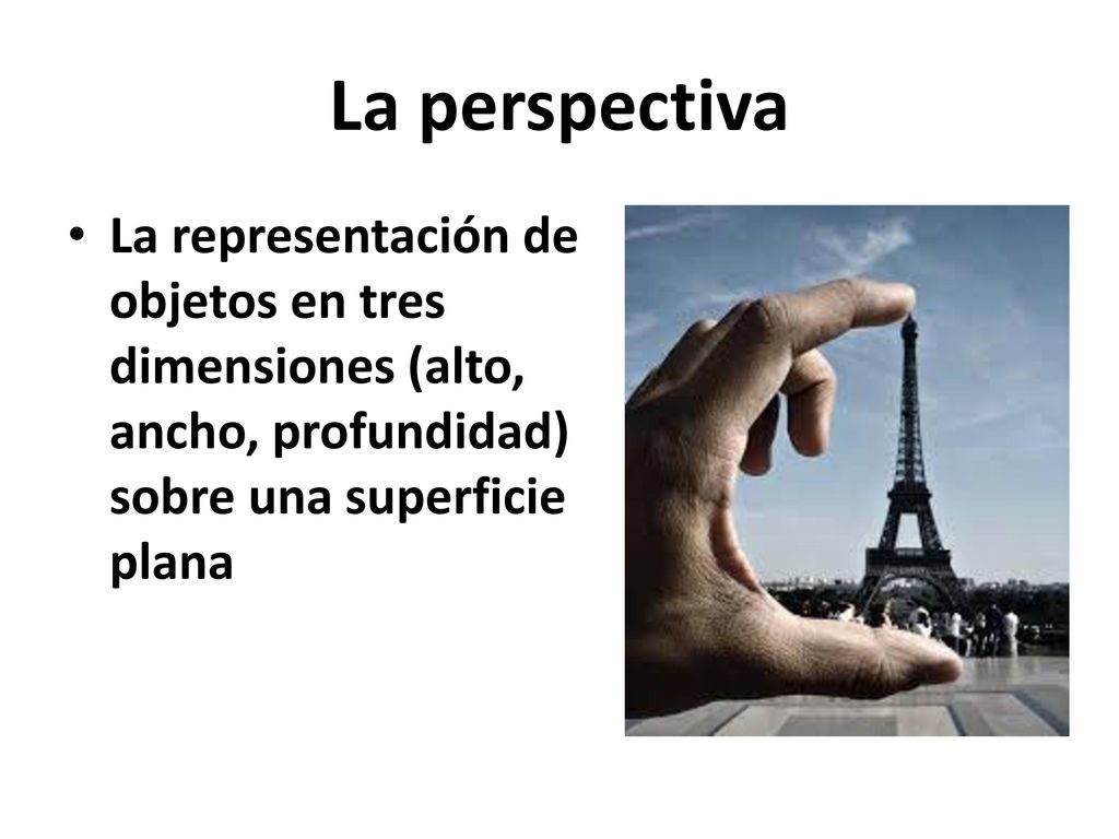 La perspectiva La representación de objetos en tres dimensiones (alto, ancho, profundidad) sobre una superficie plana.
