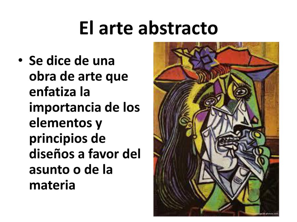 El arte abstracto Se dice de una obra de arte que enfatiza la importancia de los elementos y principios de diseños a favor del asunto o de la materia.