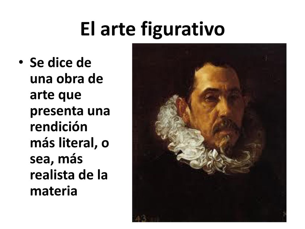 El arte figurativo Se dice de una obra de arte que presenta una rendición más literal, o sea, más realista de la materia.