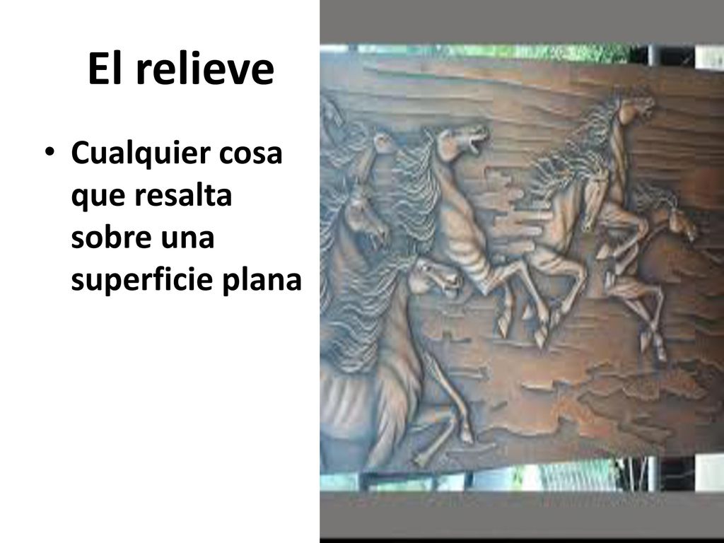 El relieve Cualquier cosa que resalta sobre una superficie plana