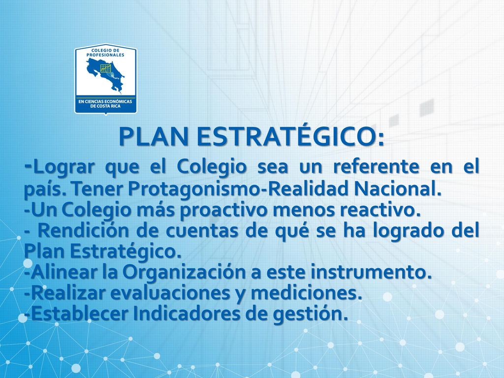 PLAN ESTRATÉGICO: -Lograr que el Colegio sea un referente en el país. Tener Protagonismo-Realidad Nacional.