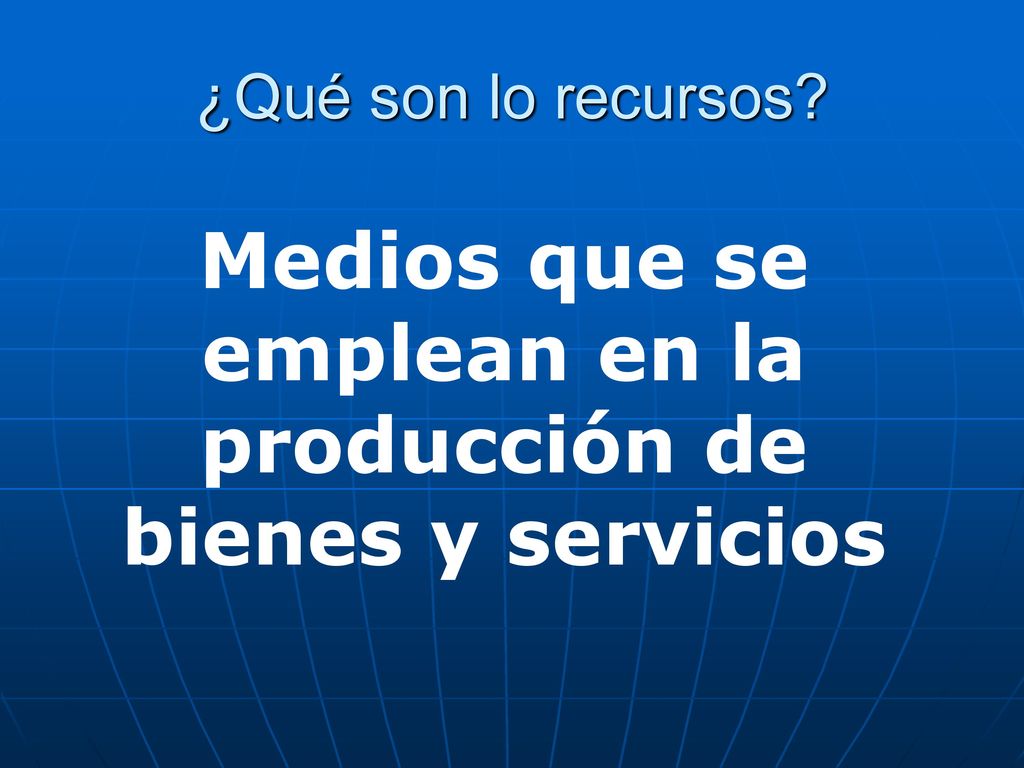 Medios que se emplean en la producción de bienes y servicios