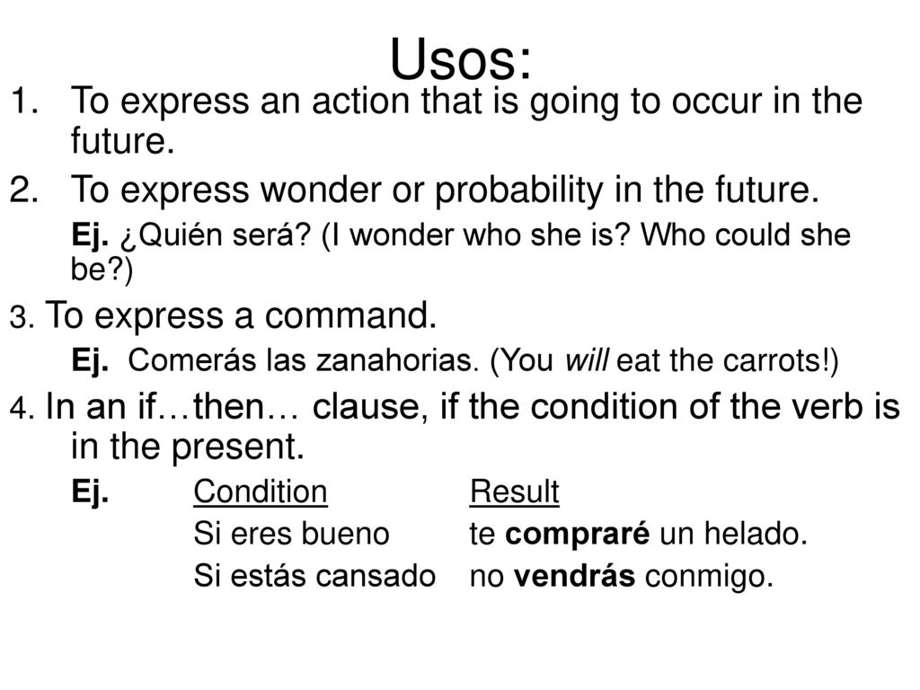 Usos: To express an action that is going to occur in the future.