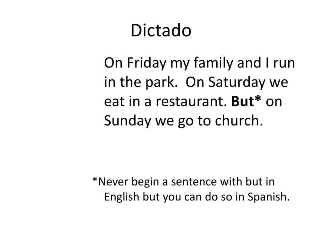 Dictado On Friday my family and I run in the park. On Saturday we eat in a restaurant. But* on Sunday we go to church.