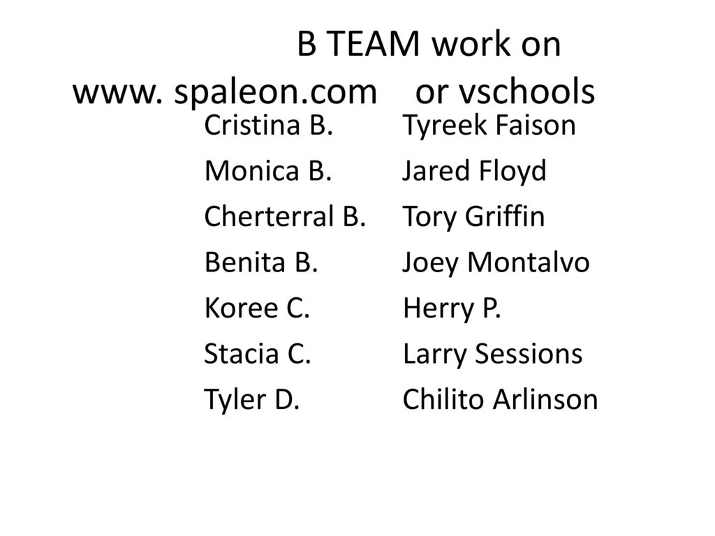 B TEAM work on www. spaleon.com or vschools