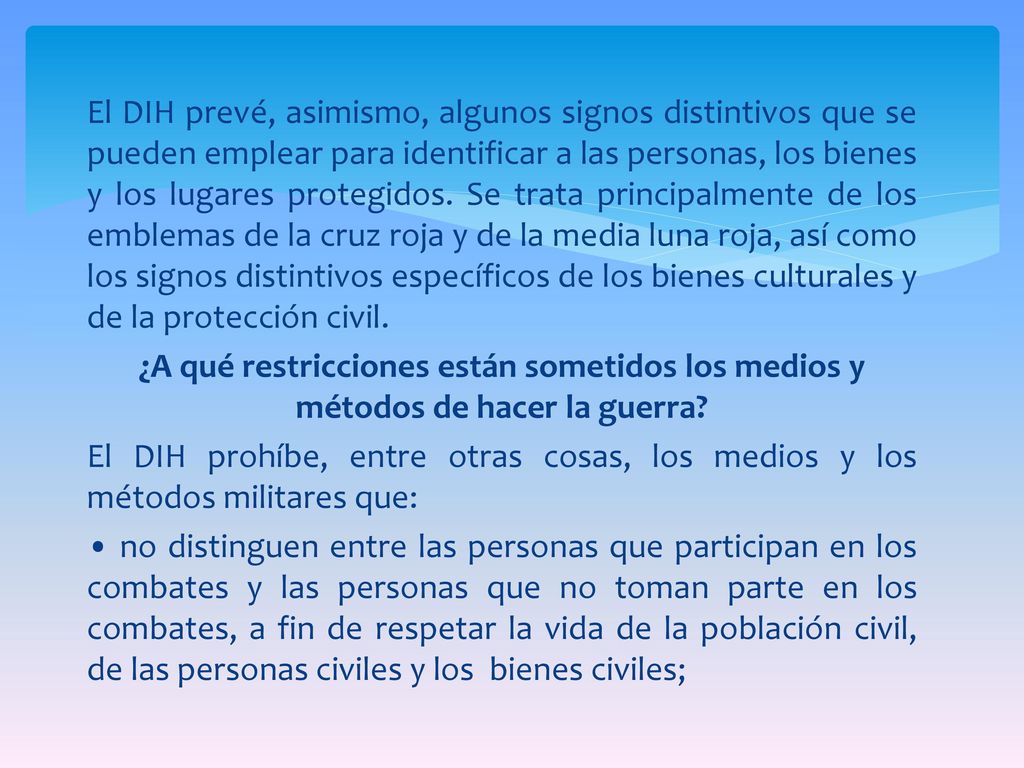 El DIH prevé, asimismo, algunos signos distintivos que se pueden emplear para identificar a las personas, los bienes y los lugares protegidos.