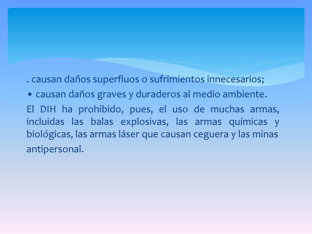 causan daños superfluos o sufrimientos innecesarios; • causan daños graves y duraderos al medio ambiente.