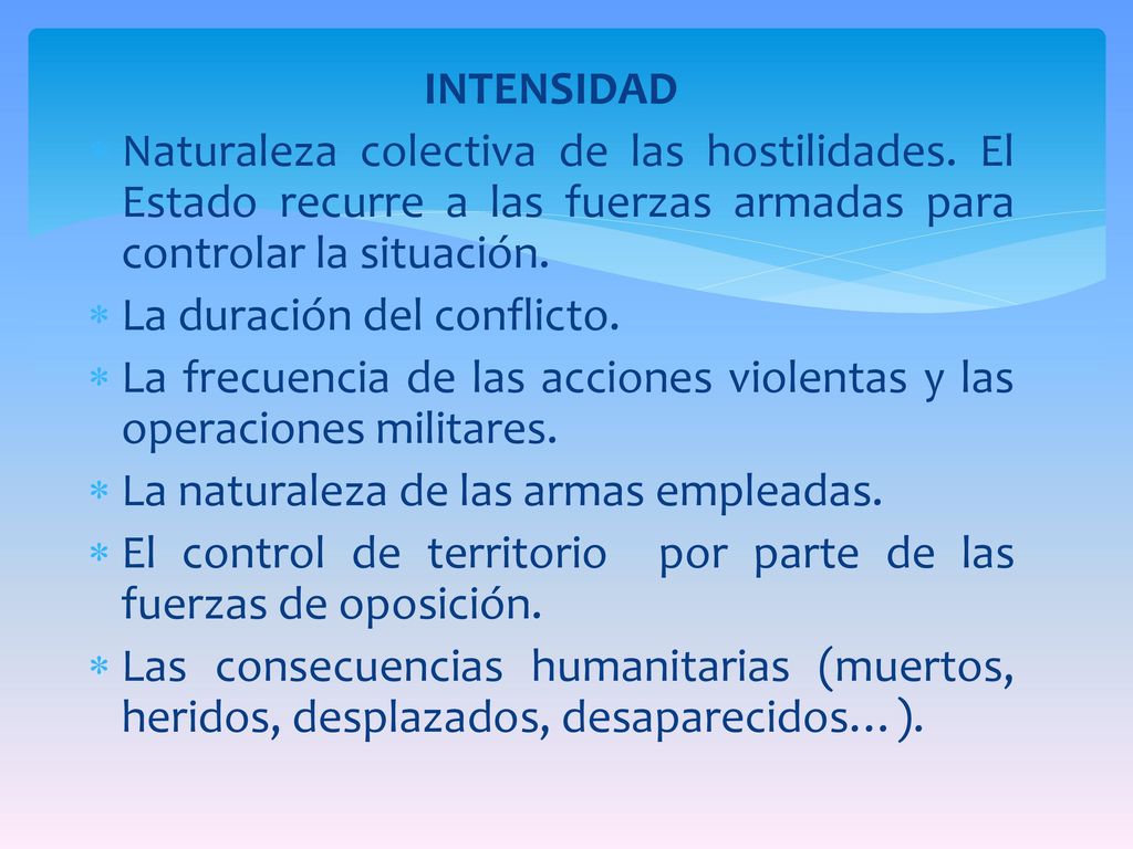 INTENSIDAD Naturaleza colectiva de las hostilidades. El Estado recurre a las fuerzas armadas para controlar la situación.