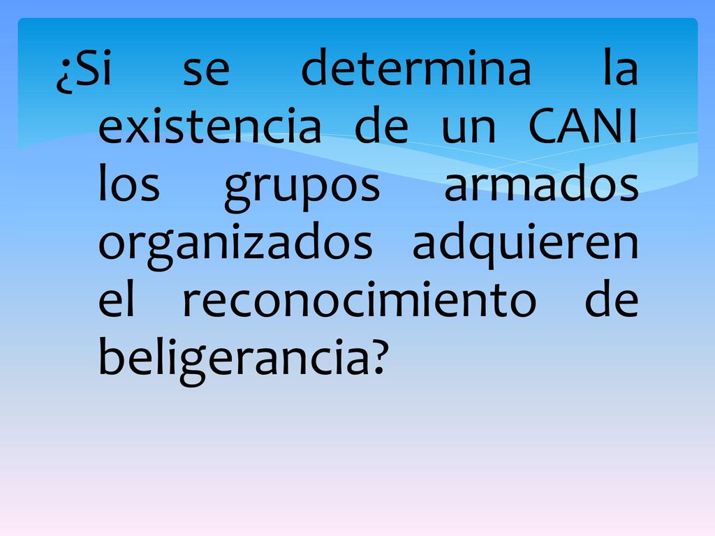 ¿Si se determina la existencia de un CANI los grupos armados organizados adquieren el reconocimiento de beligerancia