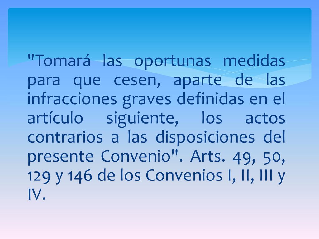 Tomará las oportunas medidas para que cesen, aparte de las infracciones graves definidas en el artículo siguiente, los actos contrarios a las disposiciones del presente Convenio .