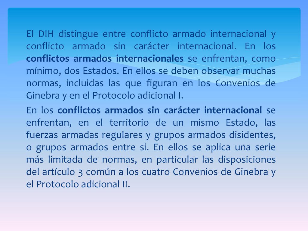 El DIH distingue entre conflicto armado internacional y conflicto armado sin carácter internacional.
