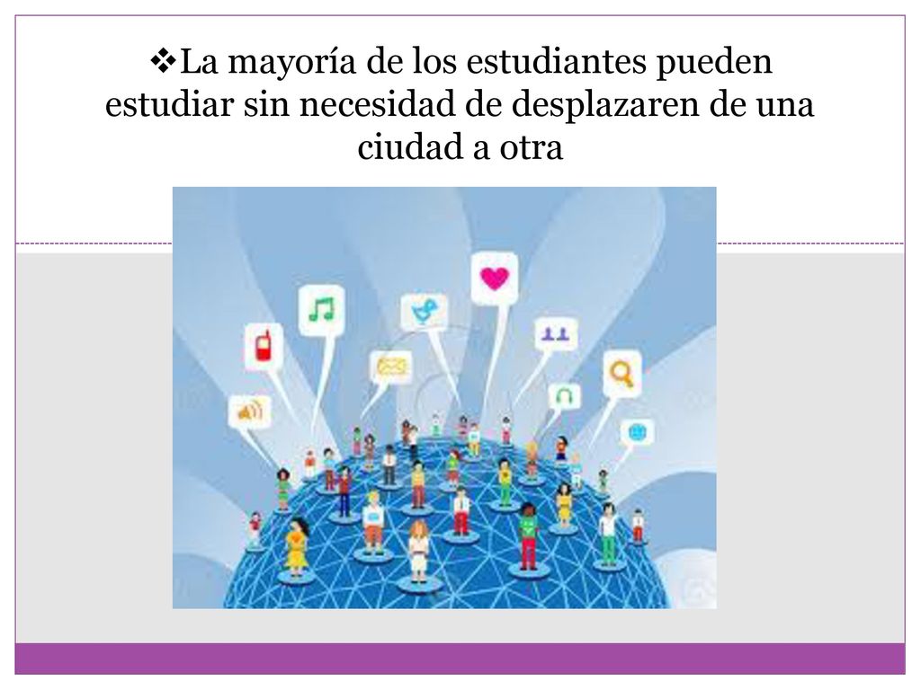 La mayoría de los estudiantes pueden estudiar sin necesidad de desplazaren de una ciudad a otra