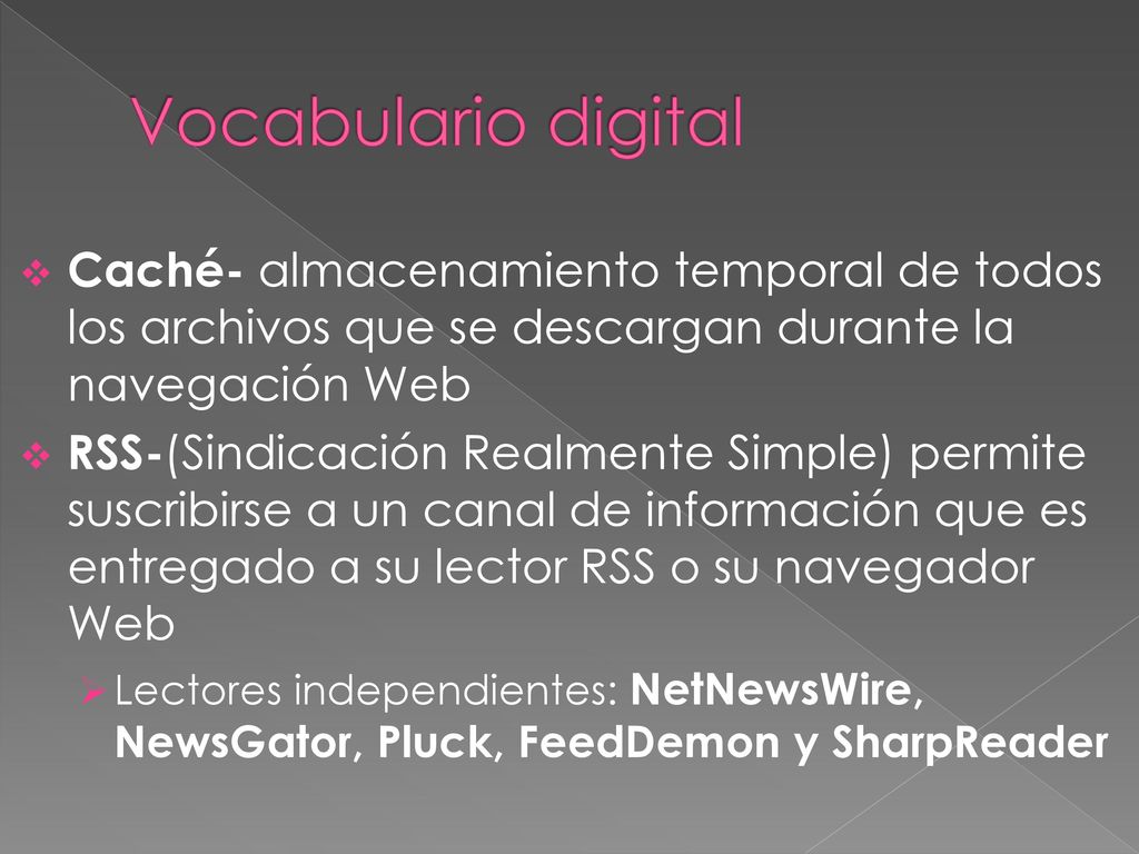 Vocabulario digital Caché- almacenamiento temporal de todos los archivos que se descargan durante la navegación Web.