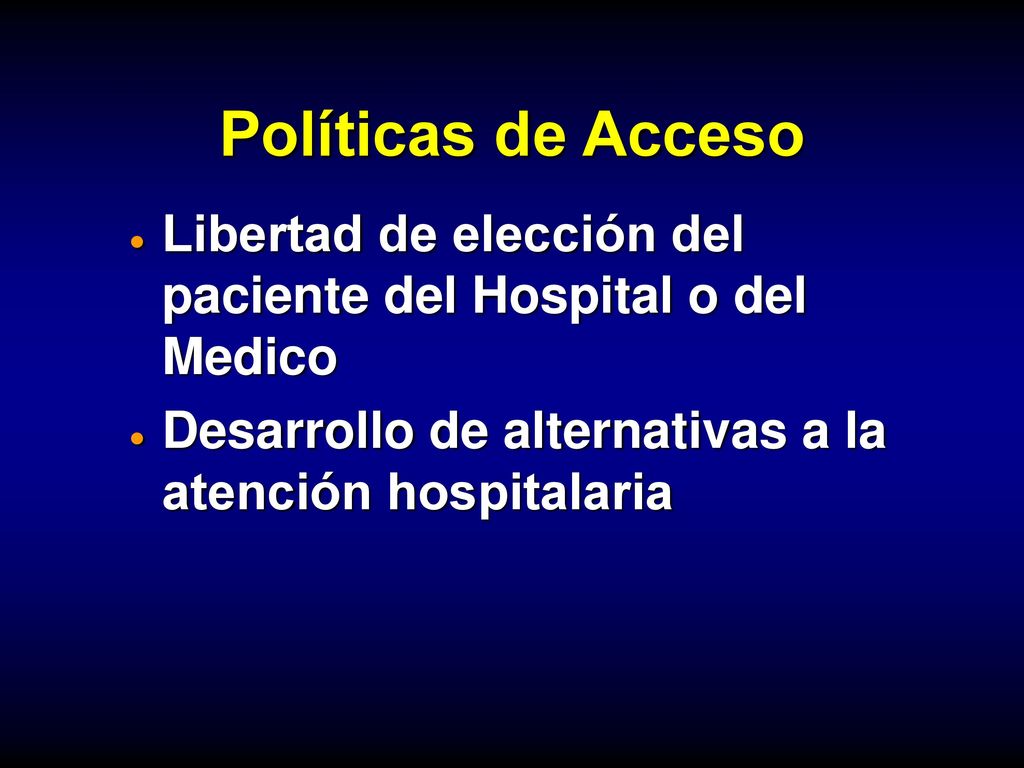 Políticas de Acceso Libertad de elección del paciente del Hospital o del Medico. Desarrollo de alternativas a la atención hospitalaria.