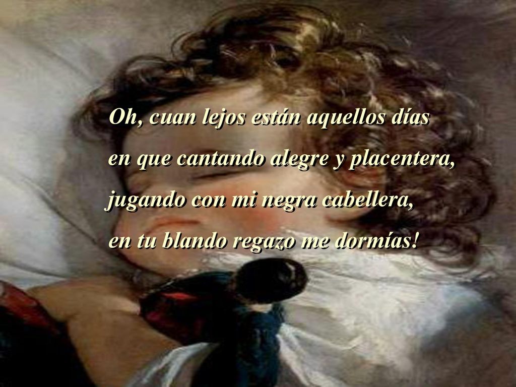 en que cantando alegre y placentera, jugando con mi negra cabellera,