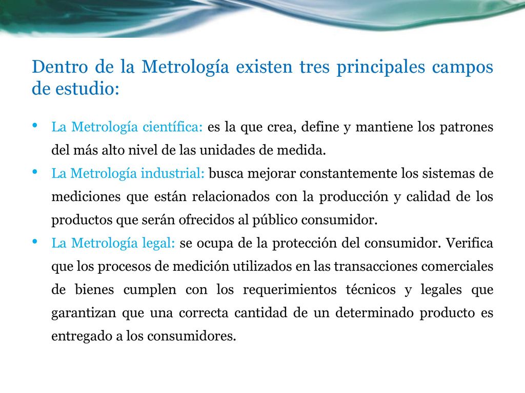 Dentro de la Metrología existen tres principales campos de estudio: