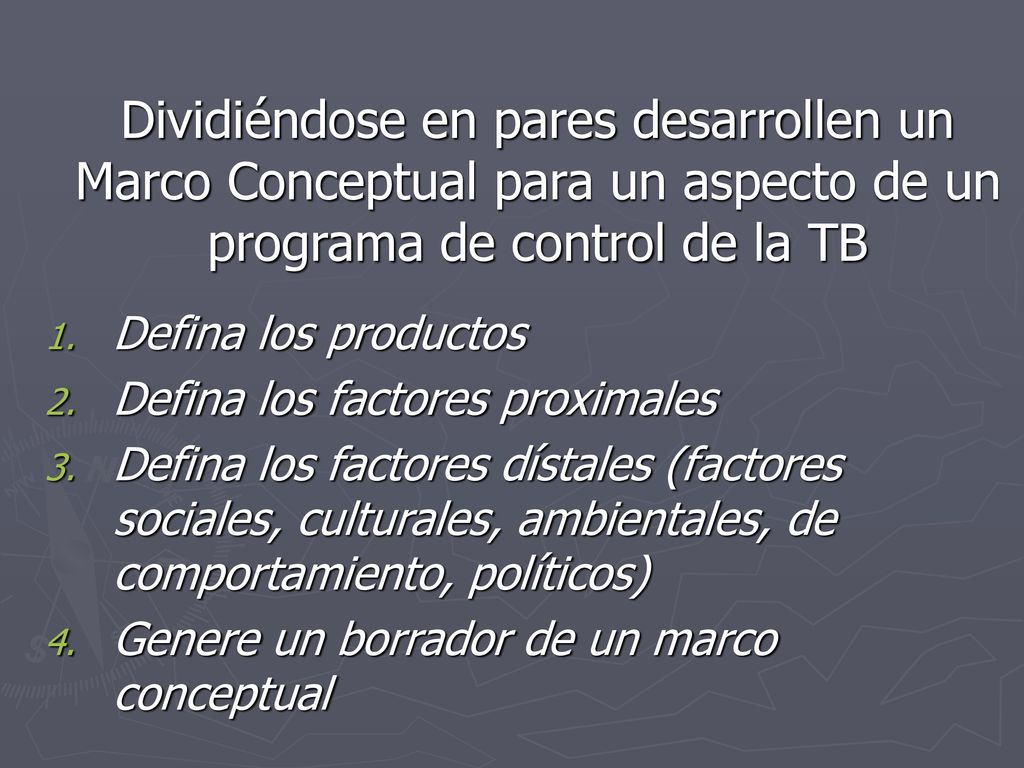Dividiéndose en pares desarrollen un Marco Conceptual para un aspecto de un programa de control de la TB