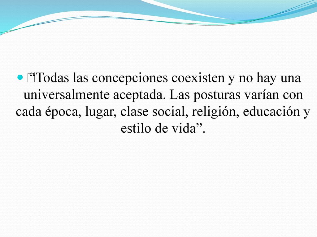  Todas las concepciones coexisten y no hay una universalmente aceptada.