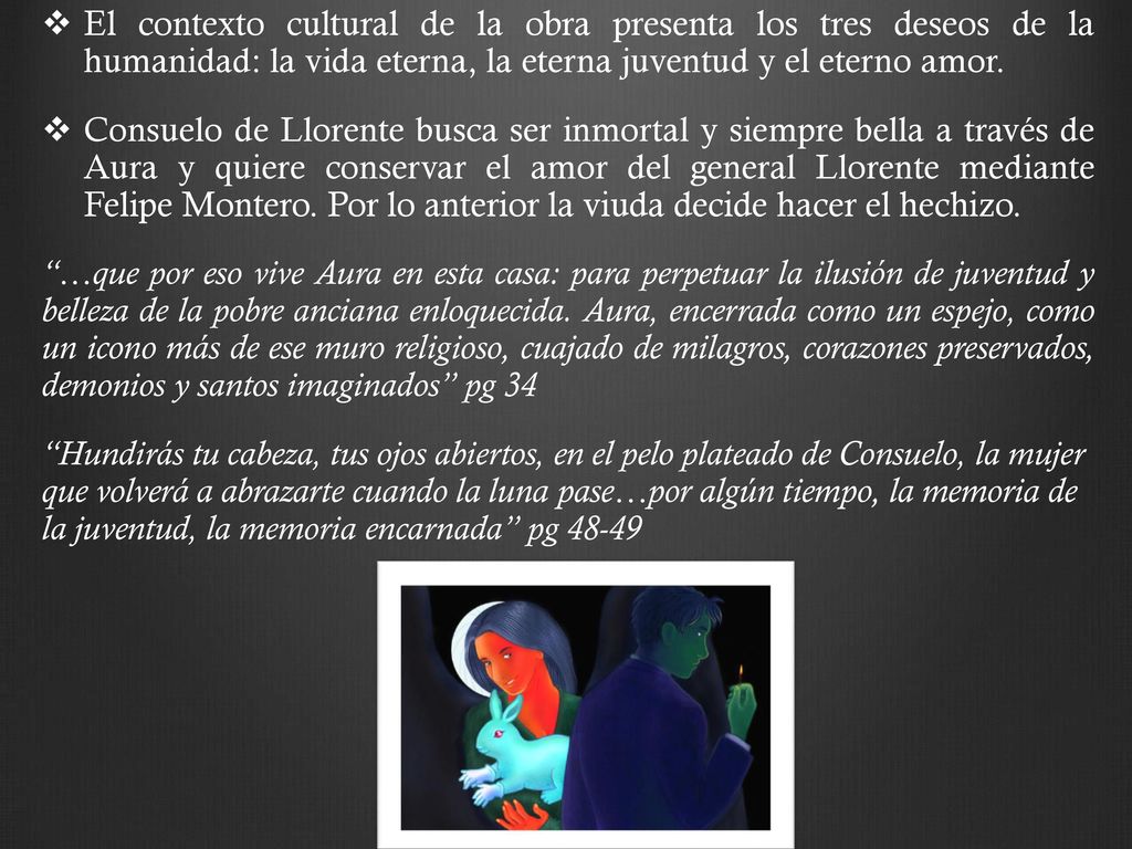 El contexto cultural de la obra presenta los tres deseos de la humanidad: la vida eterna, la eterna juventud y el eterno amor.