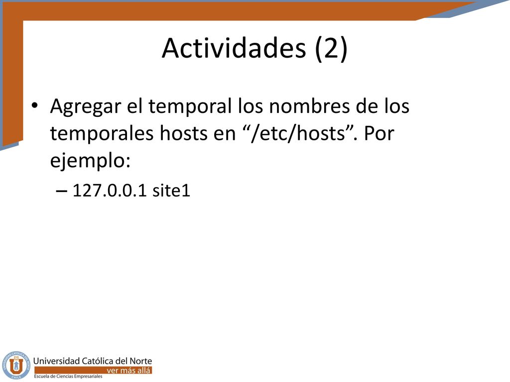 Actividades (2) Agregar el temporal los nombres de los temporales hosts en /etc/hosts . Por ejemplo: