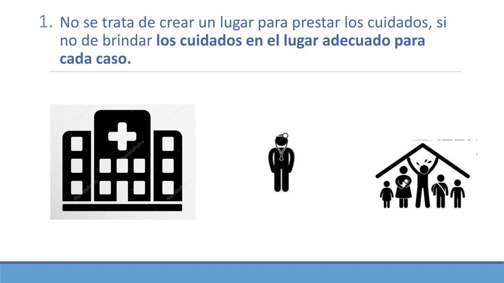 No se trata de crear un lugar para prestar los cuidados, si no de brindar los cuidados en el lugar adecuado para cada caso.