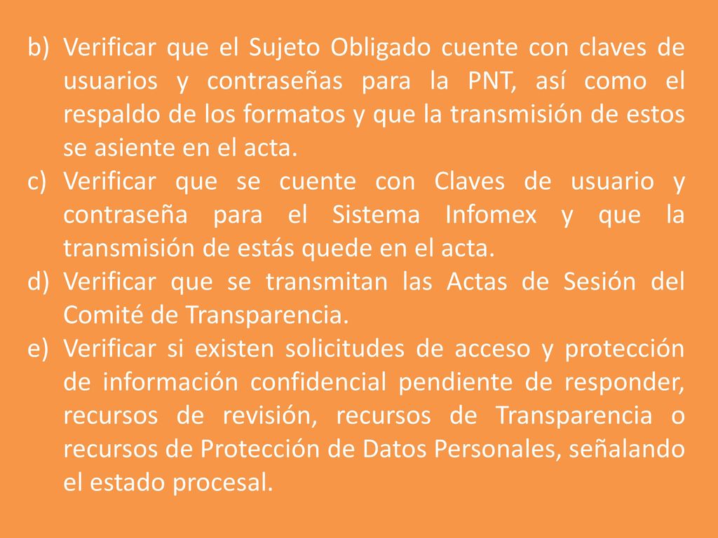Verificar que el Sujeto Obligado cuente con claves de usuarios y contraseñas para la PNT, así como el respaldo de los formatos y que la transmisión de estos se asiente en el acta.
